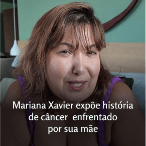 Mariana Xavier compartilha histórias emocionantes sobre o câncer enfrentado por sua mãe.
