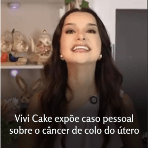 Vivi Cake revela seu relato pessoal sobre o câncer de colo do útero e a importância do cuidado.