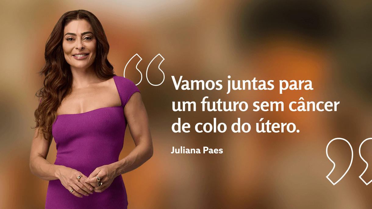 Vamos juntas para um futuro sem câncer de colo de útero. - Juliana Paes
